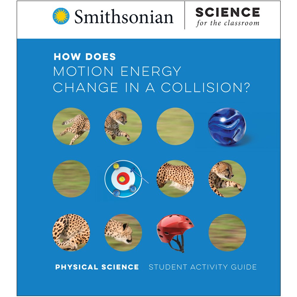 Smithsonian Science for the Classroom™ How Does Motion Energy Change